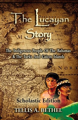 The Lucayan Story: The Indigenous People Of The Bahamas & The Turks And Caicos Islands